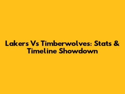 Lakers Vs Timberwolves: Stats & Timeline Showdown