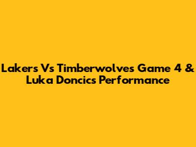 Lakers Vs Timberwolves Game 4 & Luka Doncic's Performance