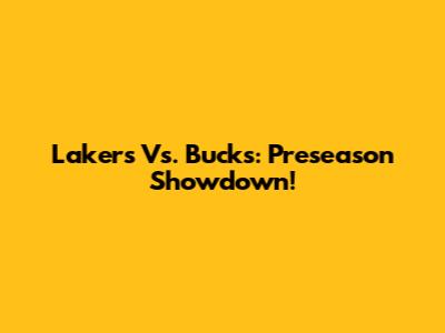 Lakers Vs. Bucks: Preseason Showdown!