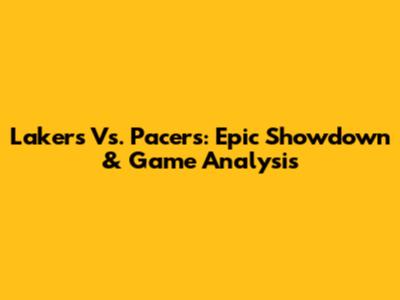 Lakers Vs. Pacers: Epic Showdown & Game Analysis