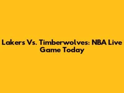 Lakers Vs. Timberwolves: NBA Live Game Today