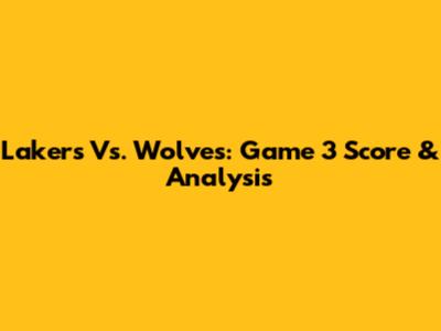 Lakers Vs. Wolves: Game 3 Score & Analysis