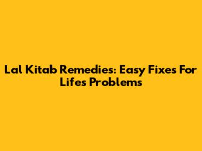 Lal Kitab Remedies: Easy Fixes For Life's Problems