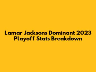 Lamar Jackson's Dominant 2023 Playoff Stats Breakdown