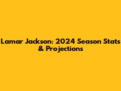 Lamar Jackson: 2024 Season Stats & Projections