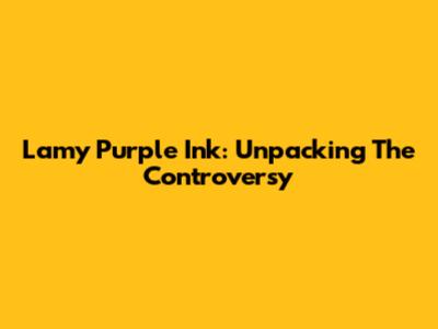 Lamy Purple Ink: Unpacking The Controversy