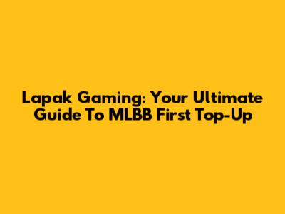 Lapak Gaming: Your Ultimate Guide To MLBB First Top-Up