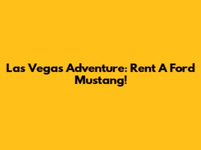 Las Vegas Adventure: Rent A Ford Mustang!