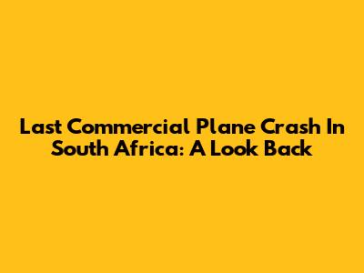 Last Commercial Plane Crash In South Africa: A Look Back