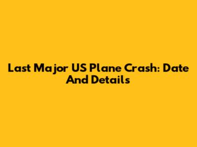 Last Major US Plane Crash: Date And Details