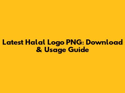 Latest Halal Logo PNG: Download & Usage Guide