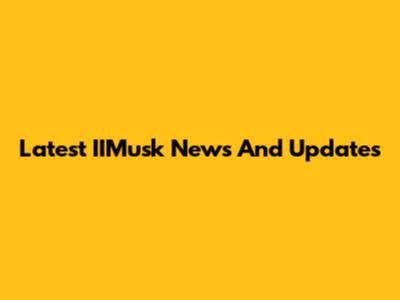 Latest IIMusk News And Updates