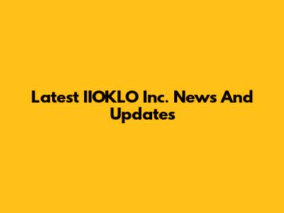 Latest IIOKLO Inc. News And Updates
