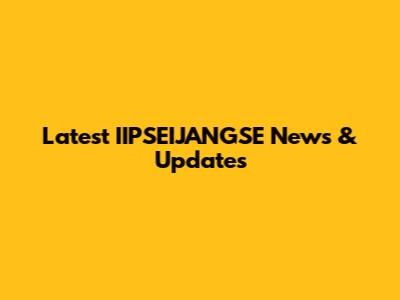 Latest IIPSEIJANGSE News & Updates
