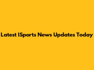 Latest ISports News Updates Today