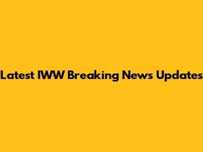 Latest IWW Breaking News Updates