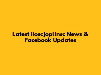 Latest Iioscjoplinsc News & Facebook Updates