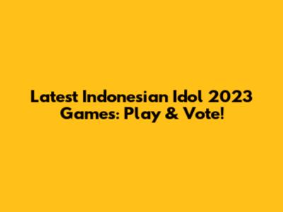 Latest Indonesian Idol 2023 Games: Play & Vote!