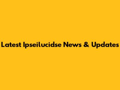 Latest Ipseilucidse News & Updates