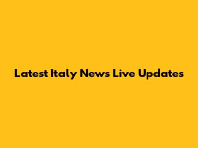 Latest Italy News Live Updates