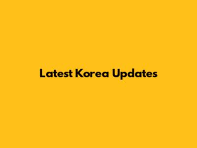 Latest Korea Updates