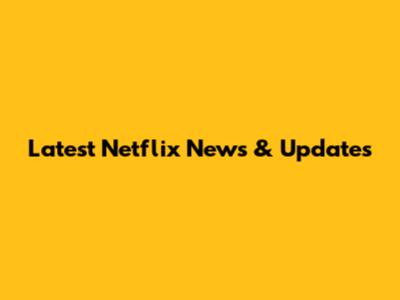 Latest Netflix News & Updates