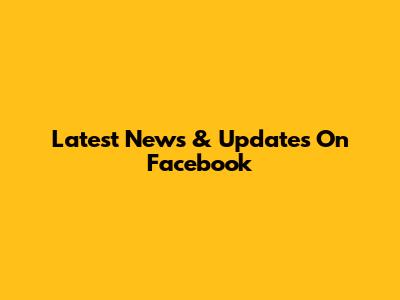 Latest News & Updates On Facebook