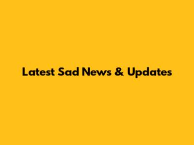 Latest Sad News & Updates