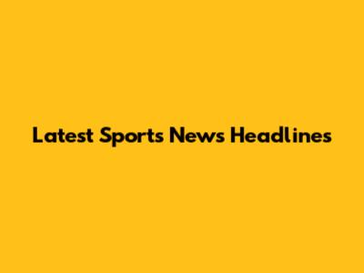 Latest Sports News Headlines