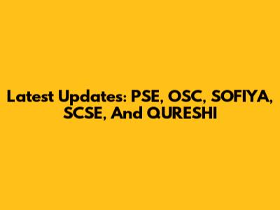 Latest Updates: PSE, OSC, SOFIYA, SCSE, And QURESHI