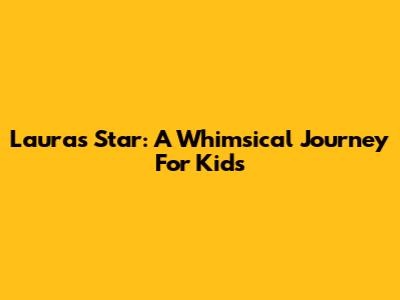 Laura's Star: A Whimsical Journey For Kids