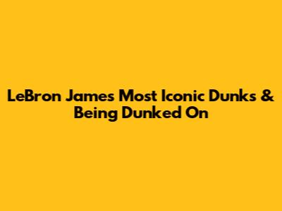 LeBron James' Most Iconic Dunks & Being Dunked On