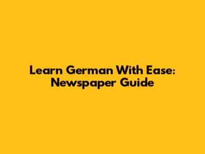 Learn German With Ease: Newspaper Guide