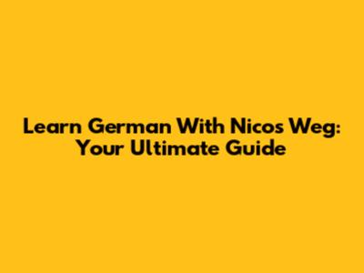 Learn German With Nico's Weg: Your Ultimate Guide