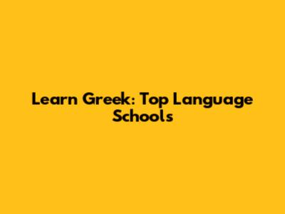 Learn Greek: Top Language Schools