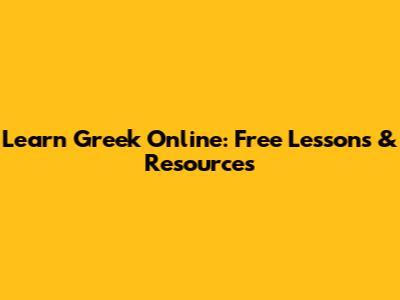 Learn Greek Online: Free Lessons & Resources