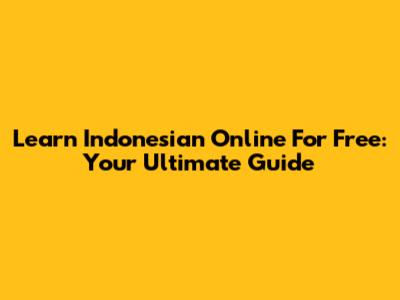 Learn Indonesian Online For Free: Your Ultimate Guide