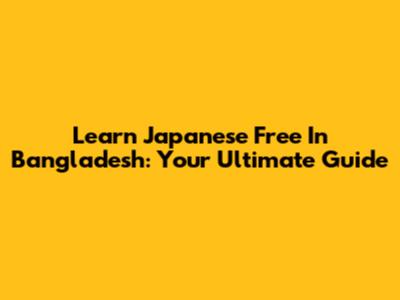 Learn Japanese Free In Bangladesh: Your Ultimate Guide