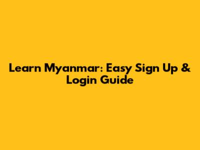 Learn Myanmar: Easy Sign Up & Login Guide
