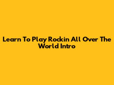 Learn To Play Rockin' All Over The World Intro