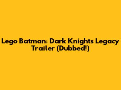 Lego Batman: Dark Knight's Legacy Trailer (Dubbed!)