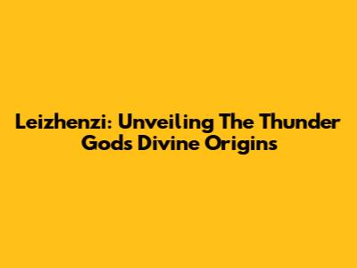 Leizhenzi: Unveiling The Thunder God's Divine Origins