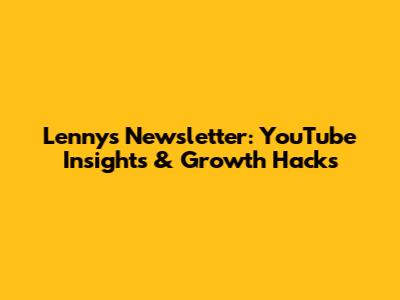 Lenny's Newsletter: YouTube Insights & Growth Hacks