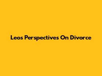 Leo's Perspectives On Divorce