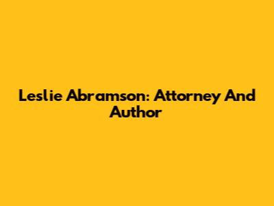 Leslie Abramson: Attorney And Author