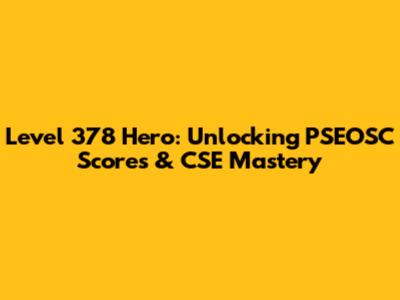 Level 378 Hero: Unlocking PSEOSC Scores & CSE Mastery