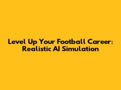 Level Up Your Football Career: Realistic AI Simulation
