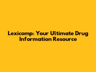 Lexicomp: Your Ultimate Drug Information Resource