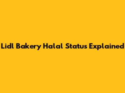 Lidl Bakery Halal Status Explained