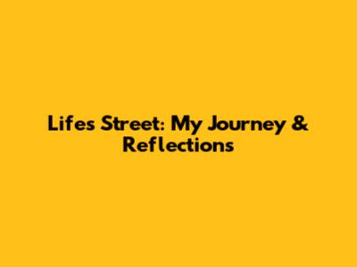 Life's Street: My Journey & Reflections